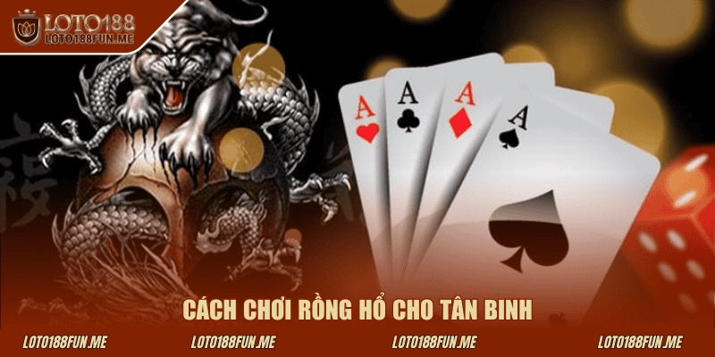Cách chơi Rồng Hổ cho tân binh Loto188