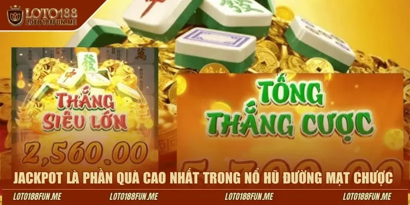 Jackpot là phần quà cao nhất trong nổ hũ Đường Mạt Chược Loto188