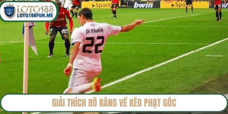 Giải thích rõ ràng về kèo phạt góc Loto188